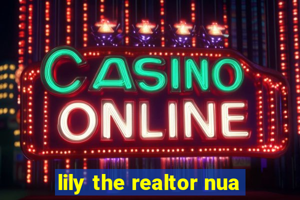 lily the realtor nua