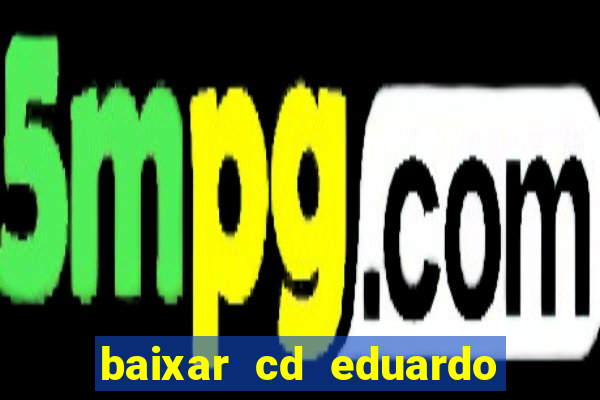 baixar cd eduardo costa as 40 melhores