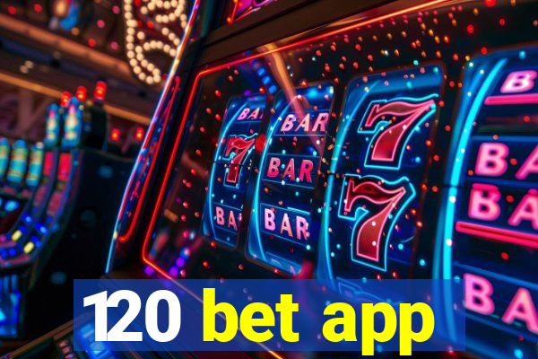 120 bet app