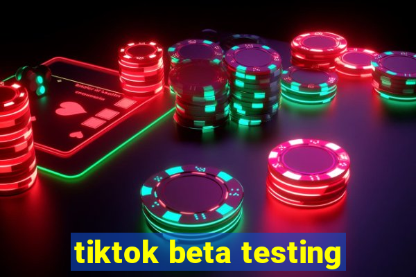 tiktok beta testing