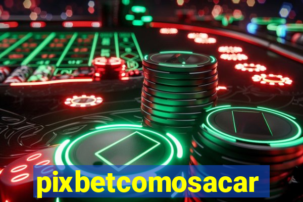 pixbetcomosacar