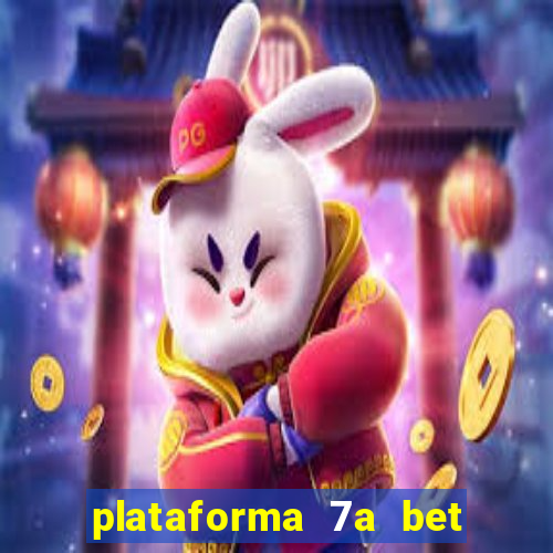 plataforma 7a bet é confiável