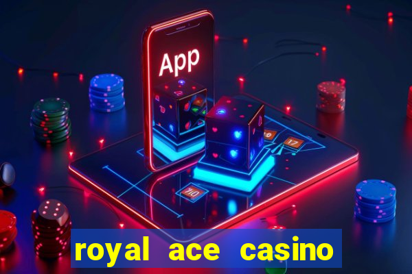 royal ace casino sign up bonus