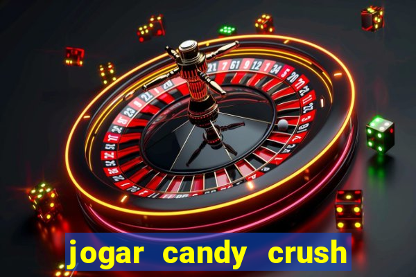 jogar candy crush e ganhar dinheiro