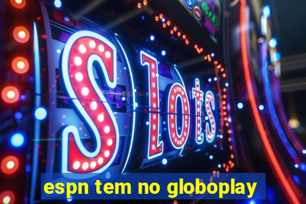 espn tem no globoplay