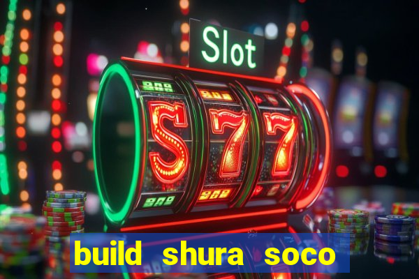 build shura soco furac o