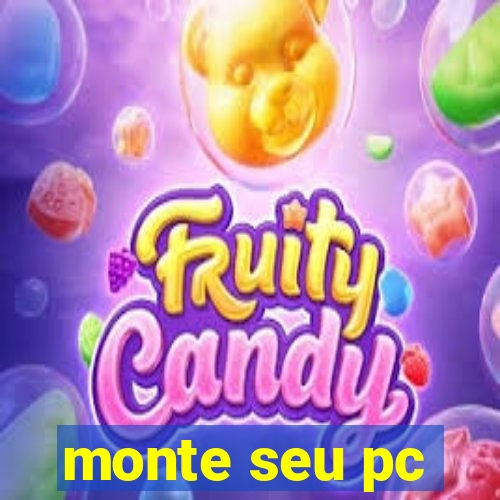 monte seu pc