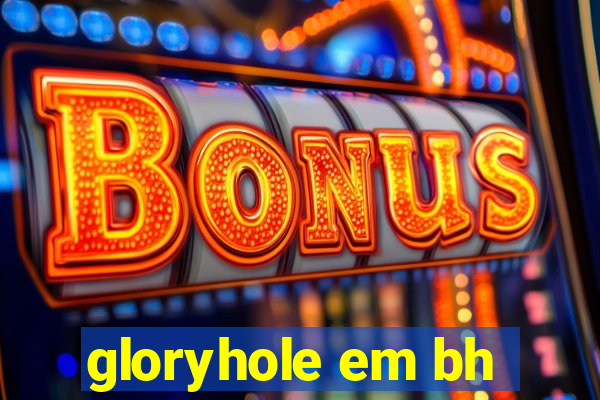 gloryhole em bh