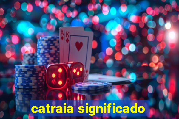 catraia significado