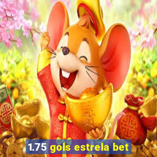 1.75 gols estrela bet