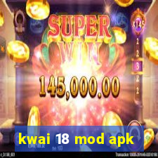 kwai 18 mod apk