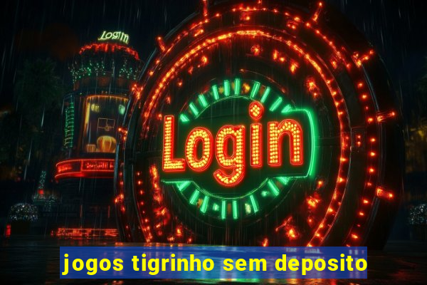 jogos tigrinho sem deposito