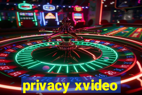 privacy xvideo