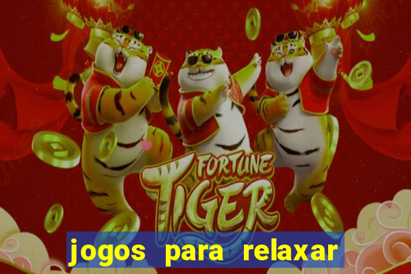 jogos para relaxar a mente