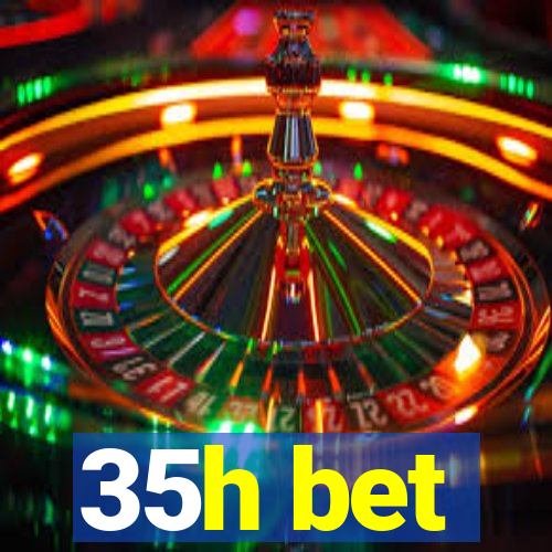 35h bet