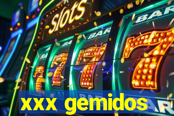 xxx gemidos