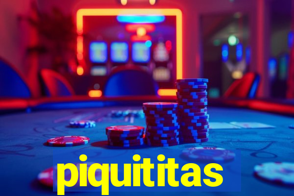 piquititas