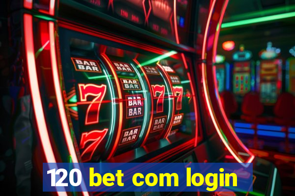 120 bet com login