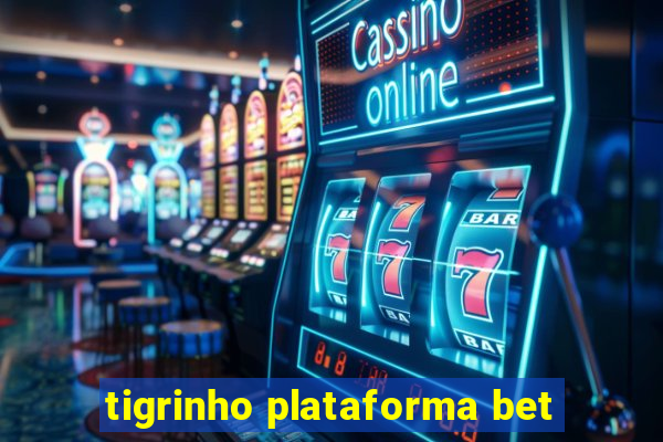 tigrinho plataforma bet