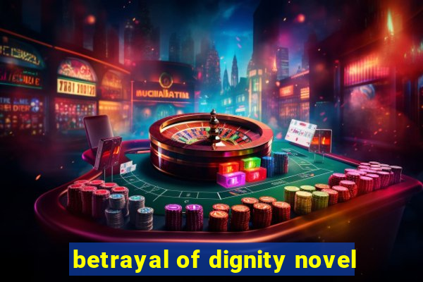 betrayal of dignity novel