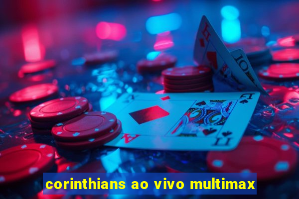 corinthians ao vivo multimax