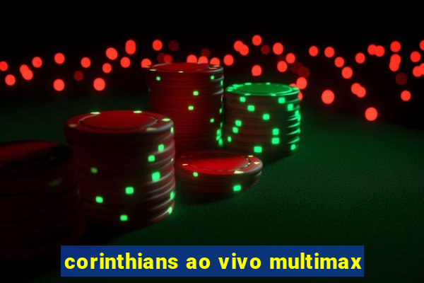 corinthians ao vivo multimax