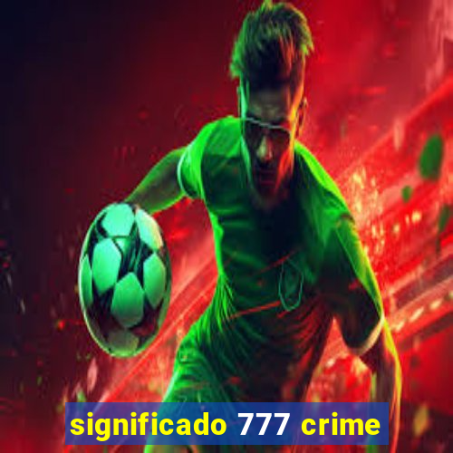 significado 777 crime