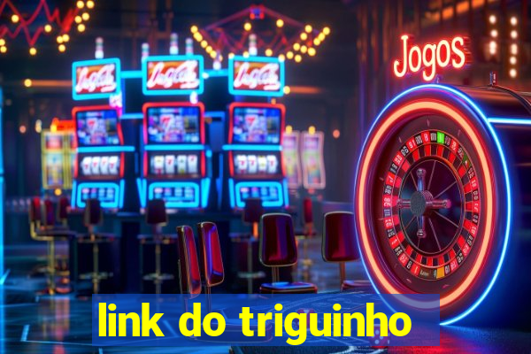 link do triguinho