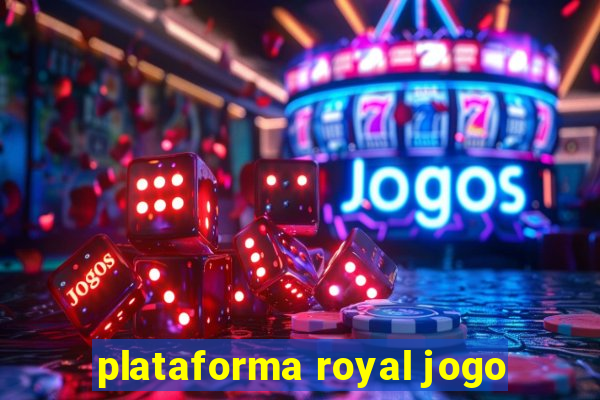 plataforma royal jogo