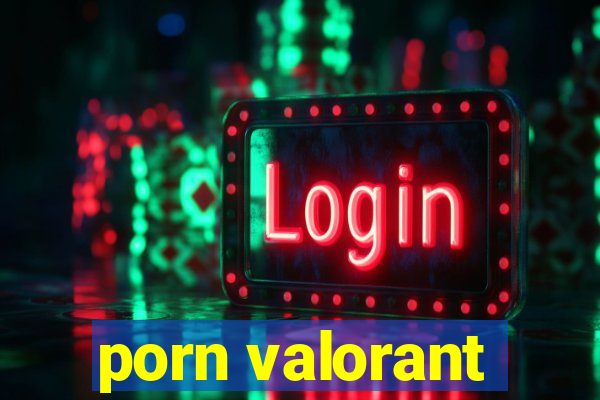 porn valorant