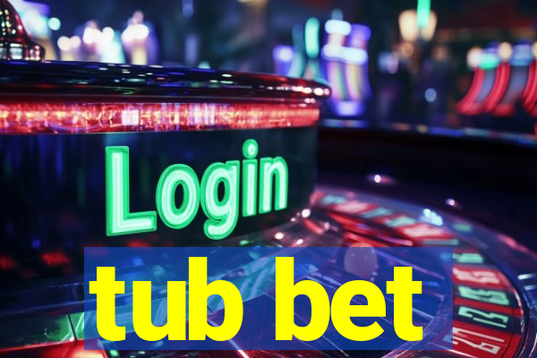 tub bet