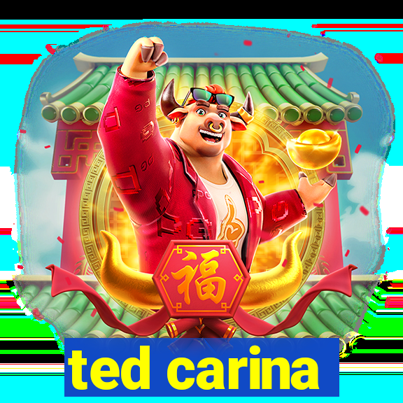 ted carina