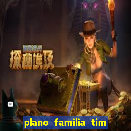 plano familia tim 3 chips