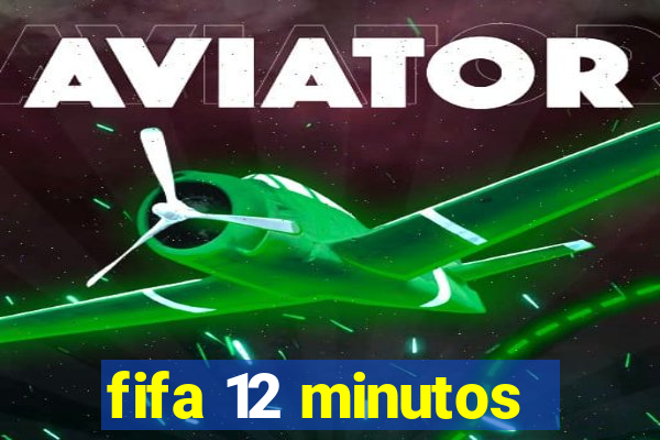 fifa 12 minutos