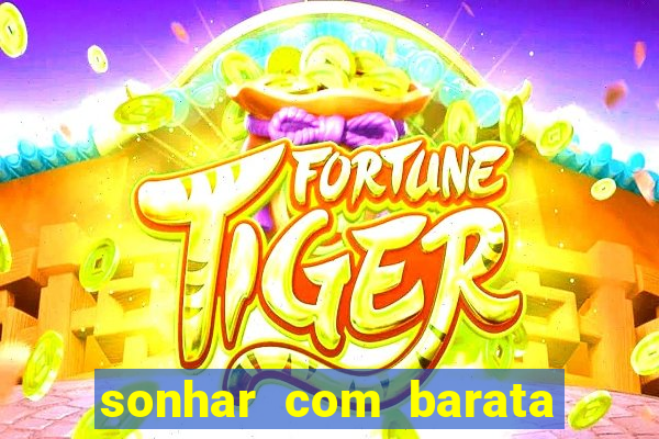 sonhar com barata no jogo do bicho