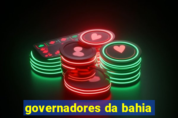 governadores da bahia