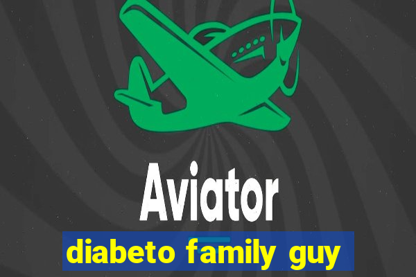 diabeto family guy