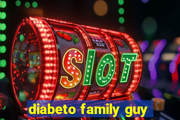 diabeto family guy