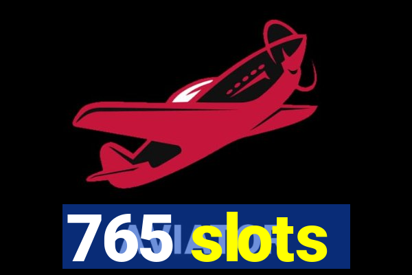 765 slots