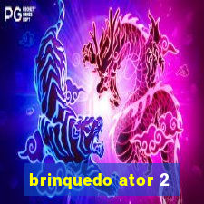 brinquedo ator 2