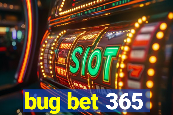 bug bet 365