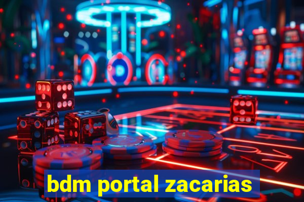 bdm portal zacarias