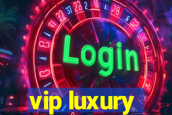 vip luxury