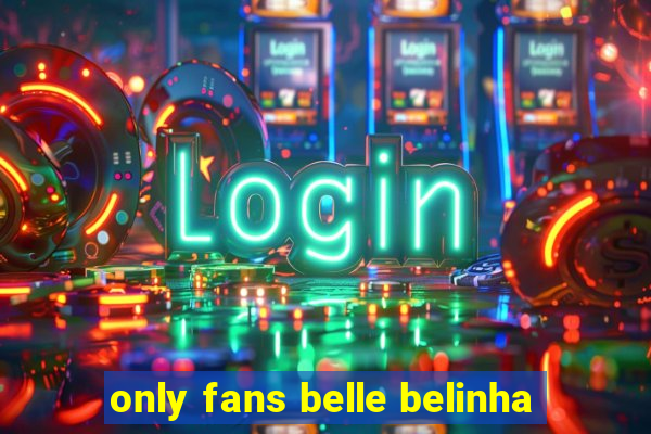 only fans belle belinha