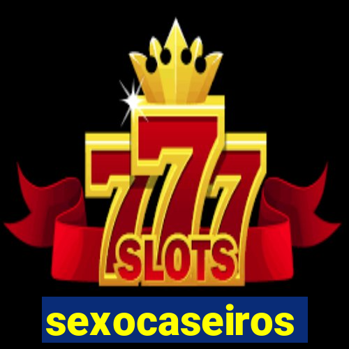 sexocaseiros