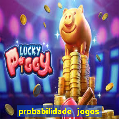 probabilidade jogos de hoje