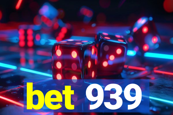 bet 939