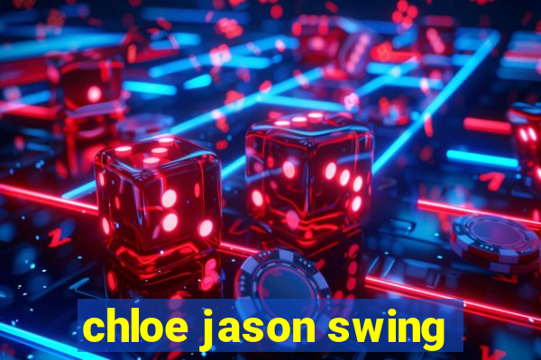 chloe jason swing