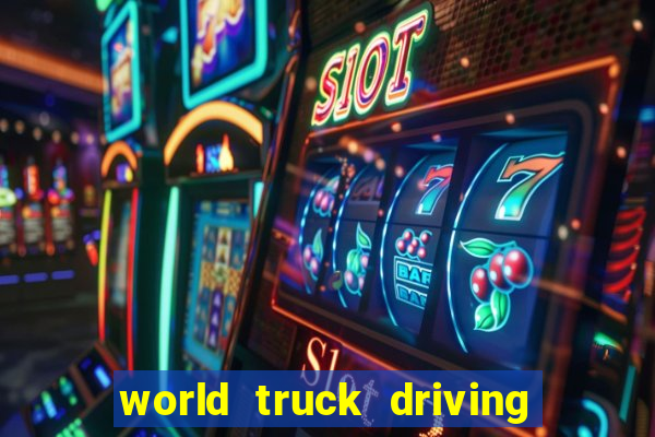 world truck driving simulator dinheiro infinito tudo desbloqueado