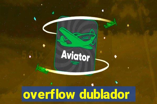 overflow dublador